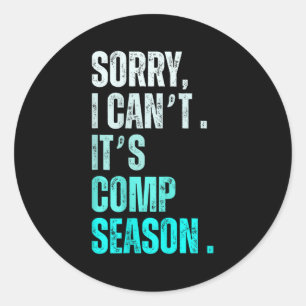 Sorry I Can't It's Comp Season Funny Dance Coach M Classic Round Sticker