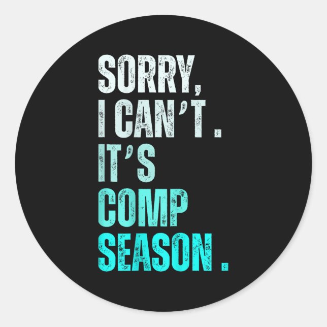 Sorry I Can't It's Comp Season Funny Dance Coach M Classic Round Sticker (Front)