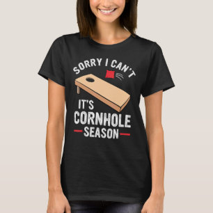 Sorry I Can't It's Cornhole Season Bean Bag Toss T-Shirt