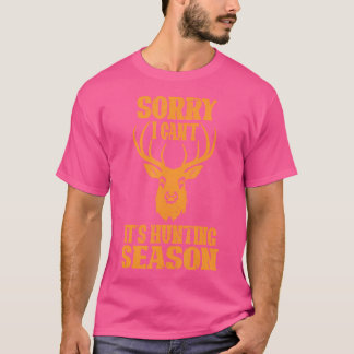Sorry I Cant Its Deer Season Funny Deer Hunting Hu T-Shirt