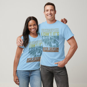 Sorry, I Can't—It's Deer Season T-Shirt