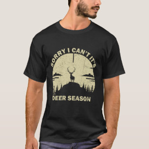 Sorry I Can't Its Deer Season Vintage Funny Buck E T-Shirt
