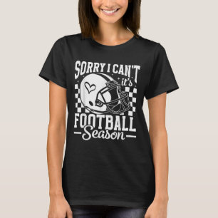 Sorry I Can't It's Football Season Game Day Touchd T-Shirt