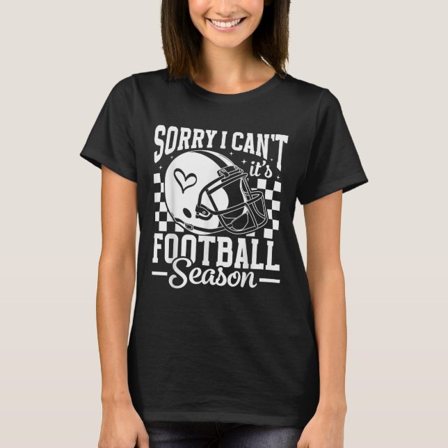 Sorry I Can't It's Football Season Game Day Touchd T-Shirt (Front)