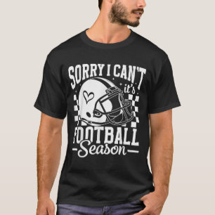 Sorry I Can't It's Football Season Game Day Touchd T-Shirt