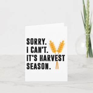 Sorry I Can't It's Harvest Season - Wheat Farmer Card