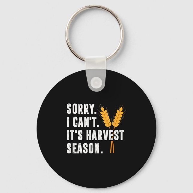 Sorry I Can't It's Harvest Season - Wheat Farmer  Key Ring (Front)