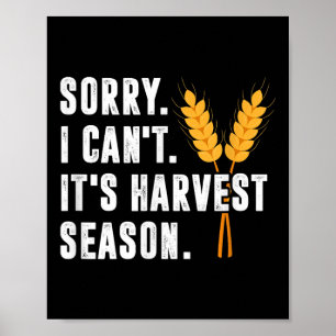 Sorry I Can't It's Harvest Season - Wheat Farmer Poster