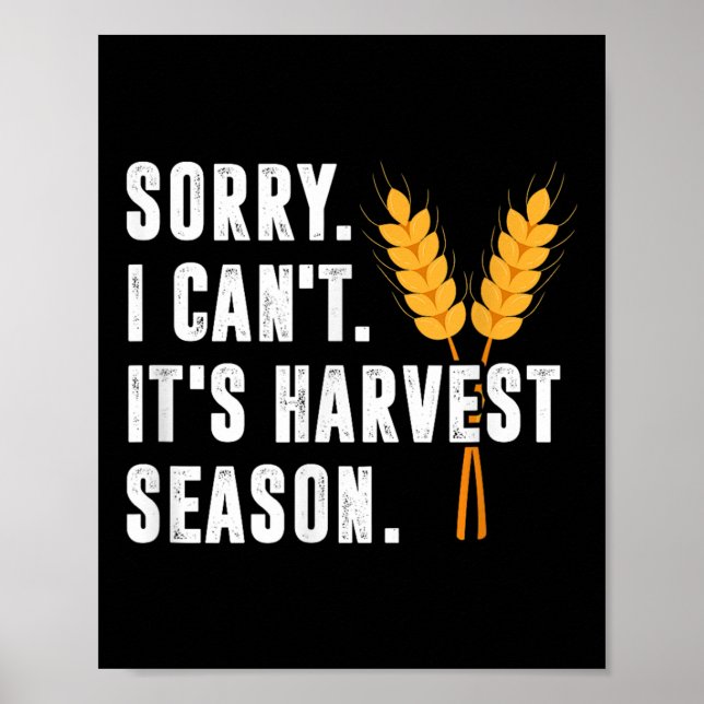Sorry I Can't It's Harvest Season - Wheat Farmer  Poster (Front)