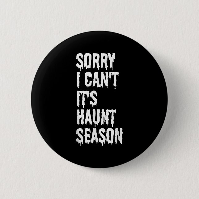 Sorry I Can't It's Haunt Season Funny Halloween Gh 6 Cm Round Badge (Front)