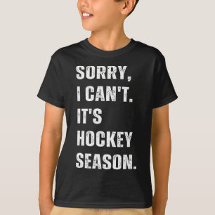 Sorry I Can't It's Hockey Season _1 T-Shirt