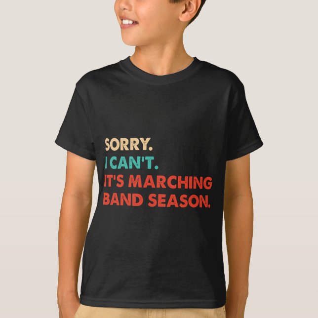 Sorry. I Can't. It's Marching Band Season, Marchin T-Shirt (Front)