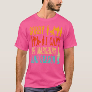 Sorry I Cant Its Marching Band Season Old-School D T-Shirt