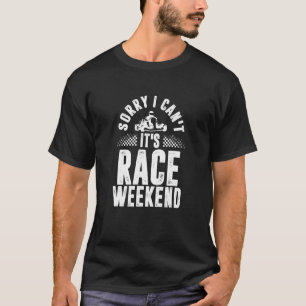 Sorry I Can't It's Race Weekend Go Kart Racing 1 T-Shirt