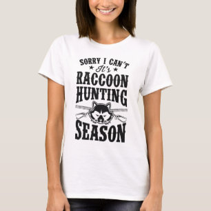 Sorry I Can't It's Racoon Hunting Season T-Shirt
