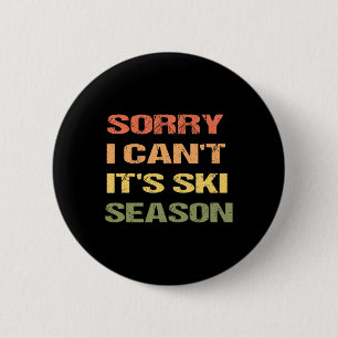 Sorry I Can't It's Ski Season  6 Cm Round Badge