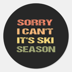 Sorry I Can't It's Ski Season Classic Round Sticker