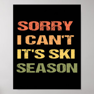 Sorry I Can't It's Ski Season Poster