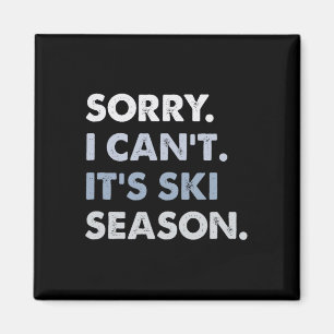 Sorry I Can't It's Ski Season, Winter Sports Ski A Magnet