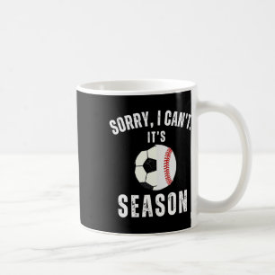 Sorry I Can't It's Soccer And Baseball Season Mum Coffee Mug