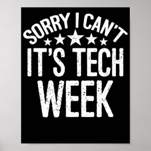 Sorry I Can't It's Tech Week Poster