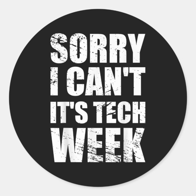 Sorry I Can't It's Tech Week Theatre Gift  Classic Round Sticker (Front)
