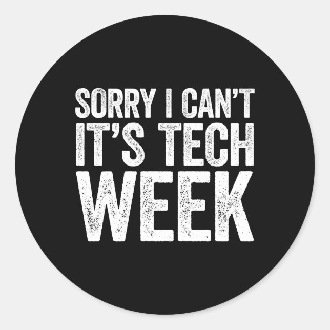 Sorry I Can'T It'S Tech Week Theatre Rehearsal Classic Round Sticker (Front)