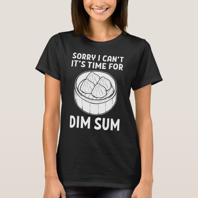 Sorry I cant Its Time For Dim Sum Dumplings T-Shirt (Front)
