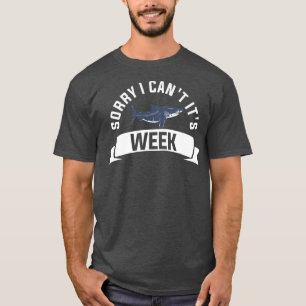 Sorry I Cant Its Week For A Shark Lover T-Shirt