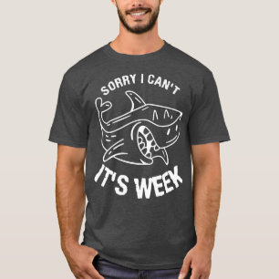 Sorry I Can't It's Week For A Shark LoverT-Shirt T-Shirt