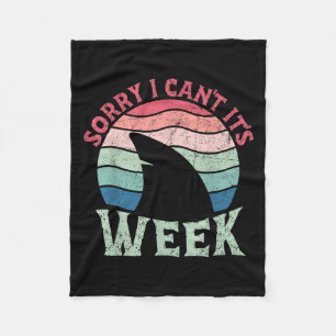 Sorry I Can't It's Week Funny For Shark Lovers Fleece Blanket