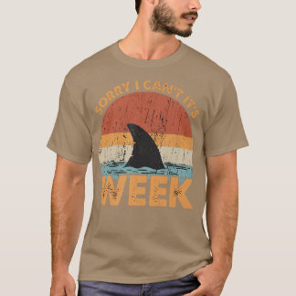 Sorry i cant its Week Funny Shark Gift T-Shirt