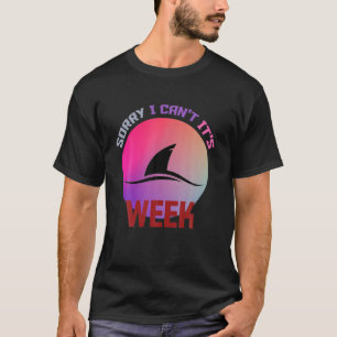 Sorry I Can't It's Week Funny Shark Gift T-Shirt