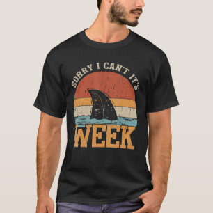 Sorry I Can't Its Week Funny Shark Gifts T-Shirt