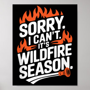 Sorry I Can't It's Wildfire Season, Forrest Firefi Poster