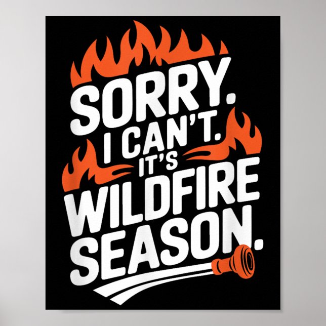 Sorry I Can't It's Wildfire Season, Forrest Firefi Poster (Front)