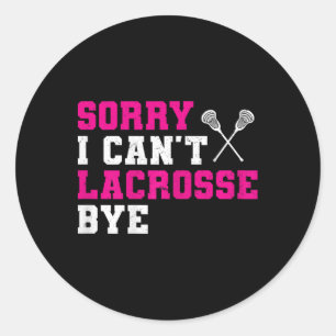 Sorry I Can't Lacrosse Bye Lacrosse Sport Girl Classic Round Sticker