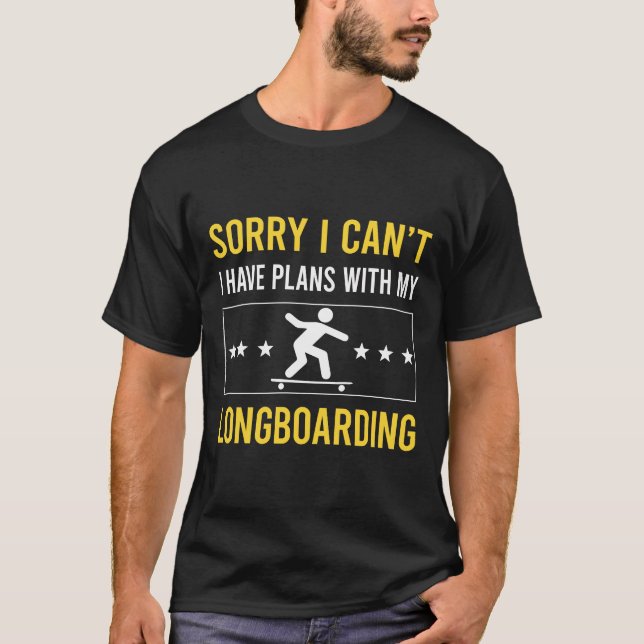 Sorry I Cant Longboarding Longboard Longboarder T-Shirt (Front)