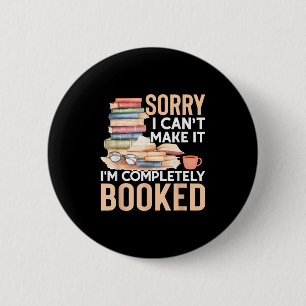 Sorry I Can't Make It I'm Completely Booked Read B 6 Cm Round Badge