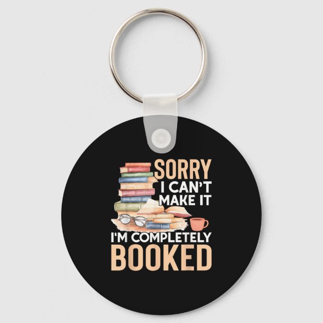 Sorry I Can't Make It I'm Completely Booked Read B Key Ring (Front)