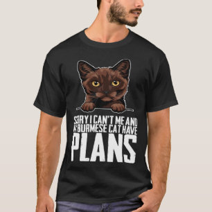 Sorry i cant me and my burmese cat have plans T-Shirt