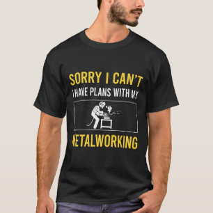 Sorry I Cant Metalworking Metalworker T-Shirt