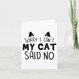 Sorry I Can't My Cat Said No Funny Cat Owner For M Card
