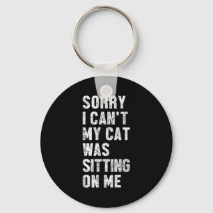 Sorry I Can't My Cat Was Sitting On Me Funny Sayin Key Ring