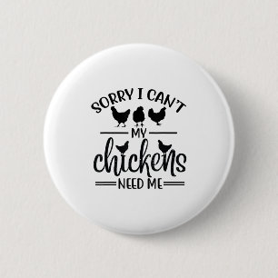 Sorry I Can't My Chickens Need Me 6 Cm Round Badge
