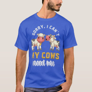 Sorry I Cant My Cows Need Me Farmer Funny Farm Ani T-Shirt