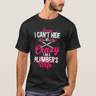 Sorry I Can't My Crazy I Am A Plumber's Wife T-Shirt