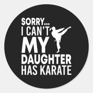 Sorry I Can't My Daughter Has Karate Funny Mum Dad Classic Round Sticker
