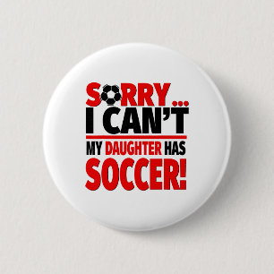 Sorry I Can't My Daughter Has Soccer 6 Cm Round Badge