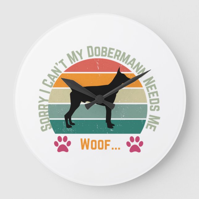 Sorry I can't. My Dobermann needs me Large Clock (Front)